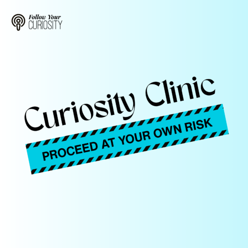 Curiosity Clinic: Proceed at Your Own Risk